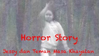 Horror Story Pengalaman Pribadi 👹👹|| Jessy dan Teman Khayalan