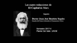 Juan José Bautista Segales - Las cuatro redacciones de El Capital de Karl Marx (Sesión 5 - 2017-II)