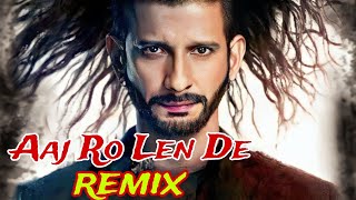 Aaj Ro Len De Remix