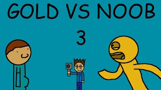 Gold VS Noob 3