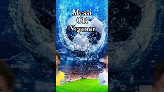 Messi vs Neymar