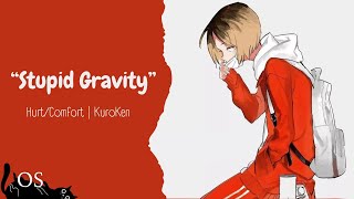 "Stupid Gravity" - KuroKen | Hurt/Comfort | Haikyuu texts