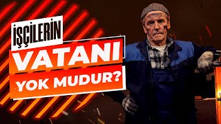 İşçilerin Vatanı Yok mudur?