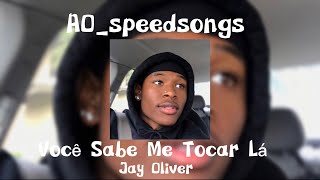 Você Sabe Me Tocar Lá- Jay Oliver ✨Speed Up✨