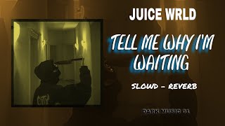 JUICE WRLD - TELL ME MHY I'M WAITING ( SLOWD - REVERB )