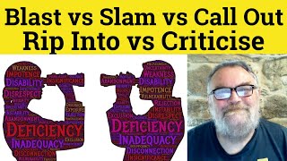 😎 Blast vs Slam vs Call Out vs Rip Into vs Criticise Meaning - Blast Defined - Slam Examples Cal Out