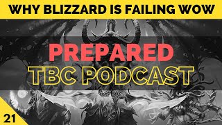 Why Blizzard is failing WoW & why content creators are quitting | PREPARED: Classic TBC Podcast #21