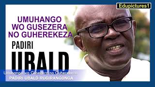 UMUHANGO WO GUSEZERA NO GUHEREKEZA PADIRI UBALD RUGIRANGOGA