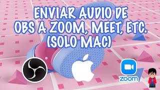 Envíar audio a Zoom, Meet, Teams con OBS Studio (Solo MAC)