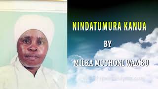 NINDATUMURA KANUA BY MILKA MUTHONI WAMBU