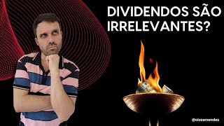 Dividendos são Irrelevantes?