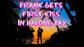 Frank Gets First Kiss in Vietnam's Halong Bay