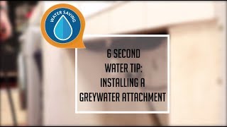 6 SECOND WATER SAVING TIP 3: INSTALLING A GREY WATER ATTACHMENT