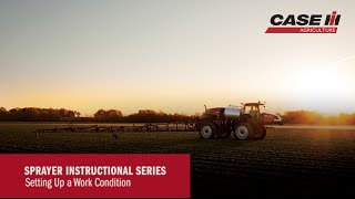 Case IH Sprayer Instructional Series - Setting Up a Work Condition