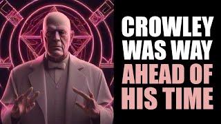 What Aleister Crowley Got RIGHT