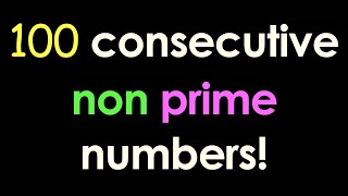 100 consecutive non prime numbers