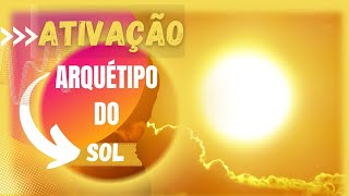 ☀️ SOL - [ATIVAÇÃO] - ARQUÉTIPO RELACIONADO À ALEGRIA