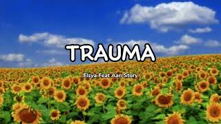 Elsya Feat Aan Story - Trauma | Lirik Lagu