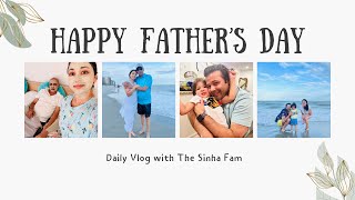 Happy Father's Day Vlog | The Sinha Fam