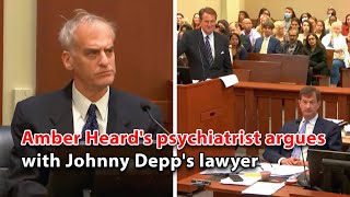 Amber Heard's psychiatrist argues with Johnny Depp's lawyer