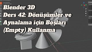 Blender 3D Ders 42: Dönüşümler ve Aynalama için Boşları(Empty) Kullanma