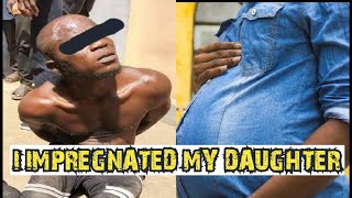 Taboo: He Impregnated his 15 years Daughter. very Sad 😭😭😭.