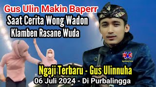 Exclusive Ngaji Terbaru || Gus Ulinnuha Makin Baper Saat Cerita Wong Wuda - Purbalingga 30 Juni 2024