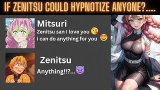 If zenitsu could hypnotize anyone?....