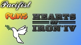 Pacifist Plays: Hearts of Iron IV