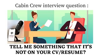 How to answer: TELL ME SOMETHING THAT’S NOT ON YOUR CV | #1st Podcast | #cabincrew