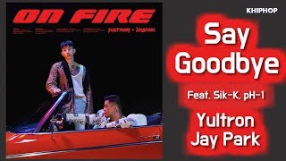 Yultron X Jay Park - Say Goodbye (Feat. Sik-K,  pH-1) [Lyrics/가사버전]