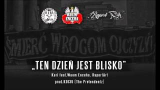 KURI feat.WUEM ENCEHA,RAPORT ART - TEN DZIEŃ JEST BLISKO prod.KOCIU (The Pretendentz)