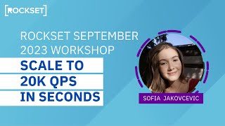 Rockset September 2023 Workshop - Scale to 20K QPS in Seconds