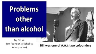 Problems other than alcohol --- Bill W / ALCOHOLISM / ALCOHOLICS ANONYMOUS - Terre Haute, Indiana