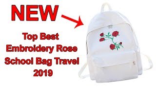 Top Best Embroidery Rose School Bag Travel 2019