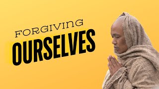 Forgiving ourselves