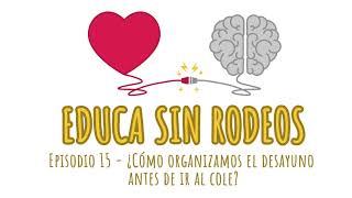 Educa sin rodeos 15 - ¿Cómo organizamos el desayuno antes de ir al cole?