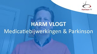 Harm vlogt 'Medicatiebijwerkingen & Parkinson'