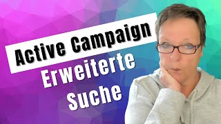 Activecampaign Deutsch Erweiterte Suche (STATT Segement)