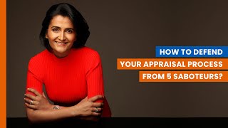 How to defend your appraisal process from 5 saboteurs – Shweta Jhajharia