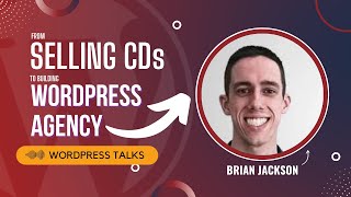 From selling CD's in High School to building a successful WordPress Agency - Brian Jackson