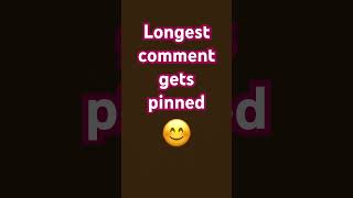 Longest comment gets pinned #like #subscribe #comment