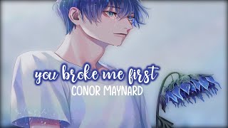 「Nightcore」→ you broke me first (Conor Maynard)  | Lyrics ♡