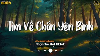 Nhiều Khi Ta Muốn Tìm Về Chốn Yên Bình... Sầu Tương Tư, Hoa Nở Bên Đường TikTok | Nhạc Trẻ Hay Nhất