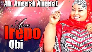 Irepo Obi - Alh. Ameenat Ameerat Ajao - Islamic Song