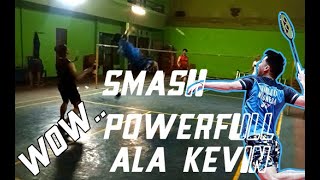 WOW!!! SMASH KENCANG Ala KEVIN SANJAYA The Minions | BADMINTON