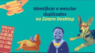 Como identificar e mesclar itens duplicados no Zotero Desktop