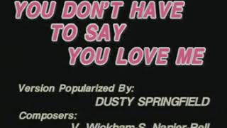 05.Videoke - You Don't Have To Say You Love Me by Dusty Springfield