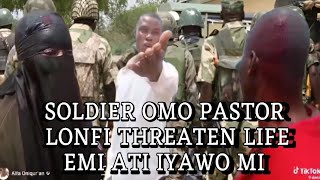 SOLDIER OMO PASTOR LONFI THREATEN LIFE EMI ATI IYAWO MI - ALFA OKO ELEHA TANFOGI MO LORI PARIWO SAYE