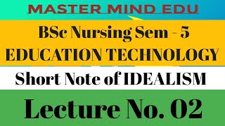 BSc Nursing SEM - V II Education Technology II Short Note -  IDEALISM II Lecture - 02 II Kailasir